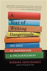 Book cover of A Year of Writing Dangerously by Barbara Abercrombie