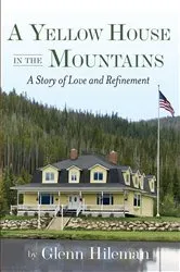 Book cover of A Yellow House In The Mountains by Glenn Hileman