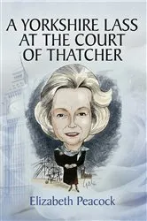 Book cover of A Yorkshire Lass at the Court of Thatcher by Elizabeth Peacock