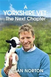 Book cover of A Yorkshire Vet: The Next Chapter by Julian Norton