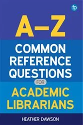 Book cover of A-Z Common Reference Questions for Academic Librarians (2nd ed.) by Heather Dawson