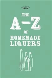 Book cover of A-Z of Homemade Liqueurs by Two Magpies Publishing