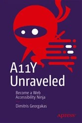 Book cover of A11Y Unraveled by Dimitris Georgakas