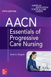 Book cover of AACN Essentials of Progressive Care Nursing, Fifth Edition (5th ed.) by Sarah A. Delgado