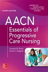 Book cover of AACN Essentials of Progressive Care Nursing, Fourth Edition (4th ed.) by Suzanne M. Burns