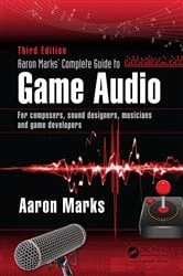Book cover of Aaron Marks' Complete Guide to Game Audio (3rd ed.) by Aaron Marks