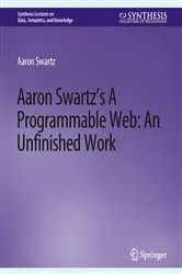 Book cover of Aaron Swartz’s A Programmable Web: An Unfinished Work by Aaron Swartz