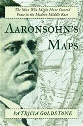 Book cover of Aaronsohn's Maps by Patricia Goldstone