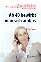 Book cover of Ab 40 bewirbt man sich anders. Durchstarten mit Lebenserfahrung - Bewerbungsstrategien, Informationen, Mutmacher - mit Musterdokumenten by Anita Eggert