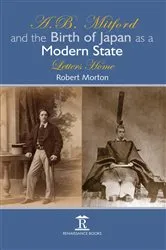 Book cover of A.B. Mitford and the Birth of Japan as a Modern State by Robert Morton