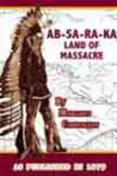 Book cover of AB-SA-RA-KA Land of Massacre by Henry B. Carrington