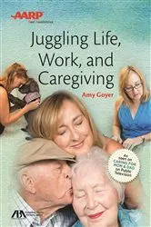 Book cover of ABA/AARP Juggling Life, Work, and Caregiving by Amy Goyer
