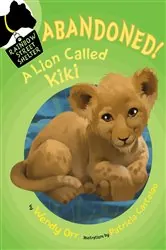 Book cover of ABANDONED! A Lion Called Kiki by Wendy Orr