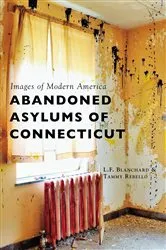 Book cover of Abandoned Asylums of Connecticut by L.F. Blanchard
