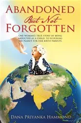 Book cover of Abandoned but Not Forgotten by Dana Priyanka Hammond