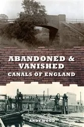 Book cover of Abandoned & Vanished Canals of England by Andy Wood