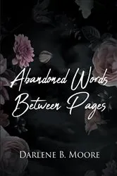 Book cover of Abandoned Words Between Pages by Darlene B. Moore