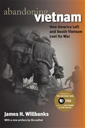Book cover of Abandoning Vietnam by James H. Willbanks