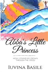 Book cover of Abba's Little Princess by Iuvina Basile
