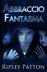 Book cover of Abbraccio Fantasma (Le Cronache della PSS, Volume 2) by Ripley Patton