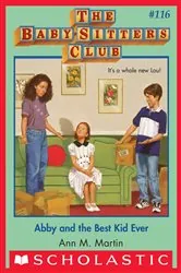 Book cover of Abby and the Best Kid Ever (The Baby-Sitters Club #116) by Ann M. Martin