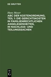 Book cover of ABC der Kostenordnung, Teil 1: Die Gerichtskosten in familienrechtlichen Angelegenheiten, in Nachlaß- und Teilungssachen by Hans Meyer