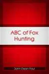 Book cover of ABC of Fox Hunting by John Dean Paul
