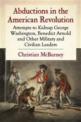 Book cover of Abductions in the American Revolution by Christian McBurney