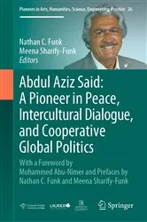 Book cover of Abdul Aziz Said: A Pioneer in Peace, Intercultural Dialogue, and Cooperative Global Politics by Nathan C. Funk