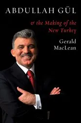 Book cover of Abdullah Gül and the Making of the New Turkey by Gerald MacLean