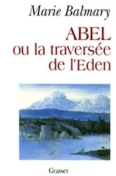 Book cover of Abel ou la traversée de l'Eden by Marie Balmary