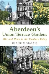 Book cover of Aberdeen's Union Terrace Gardens by Diane Morgan