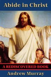 Book cover of Abide in Christ (Rediscovered Books) by Andrew Murray