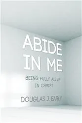 Book cover of Abide In Me by Douglas J. Early