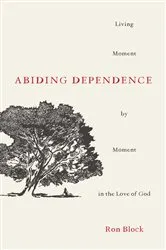 Book cover of Abiding Dependence by Ron Block