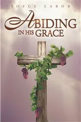 Book cover of Abiding in His Grace by Joyce Labor