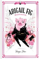 Book cover of Abigail Fig: The Secret Agent Pig by Megan Hess