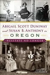 Book cover of Abigail Scott Duniway and Susan B. Anthony in Oregon by Unknown