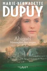 Book cover of Abigaël Tome 1 - Messagère des anges by Marie-Bernadette Dupuy