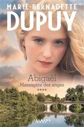 Book cover of Abigaël tome 4: Messagère des anges by Marie-Bernadette Dupuy