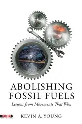 Book cover of Abolishing Fossil Fuels by Kevin A. Young