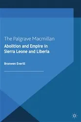 Book cover of Abolition and Empire in Sierra Leone and Liberia by B. Everill