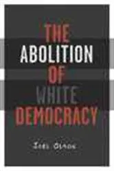 Book cover of Abolition Of White Democracy by Joel Olson