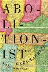 Book cover of Abolitionist Geographies by Martha Schoolman