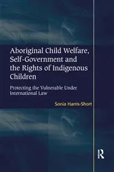 Book cover of Aboriginal Child Welfare, Self-Government and the Rights of Indigenous Children by Sonia Harris-Short