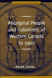 Book cover of Aboriginal People and Colonizers of Western Canada to 1900 by Sarah Carter