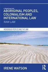 Book cover of Aboriginal Peoples, Colonialism and International Law by Irene Watson