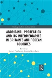 Book cover of Aboriginal Protection and Its Intermediaries in Britain’s Antipodean Colonies by Samuel Furphy