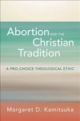 Book cover of Abortion and the Christian Tradition by Margaret D. Kamitsuka
