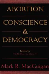 Book cover of Abortion, Conscience and Democracy by Mark R. MacGuigan